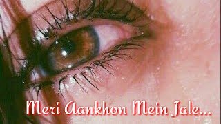 Very Sad Status 2019  Meri Aankhon Mein Jale Tere 