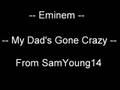 Eminem ~ My Dad's Gone Crazy