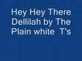 Hey there Dellilah By the Plain White T's