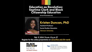 Education as Revolution: Septima Clark and Black Citizenship Education. Presented by: Kristen Duncan, PhD.