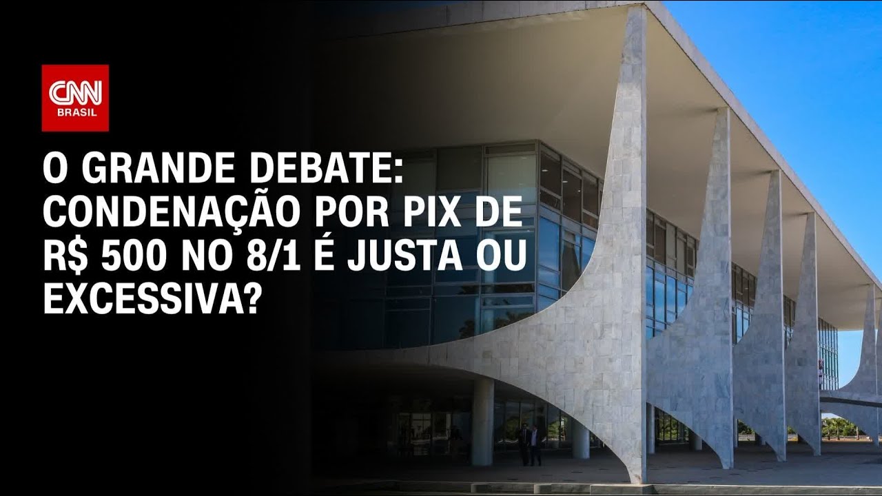8/1: Condenação por Pix de R$ 500 é justa ou excessiva? | O GRANDE DEBATE