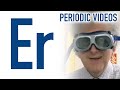 Erbium - Periodic Table of Videos