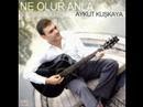 aykut kuşkaya - ne olur anla