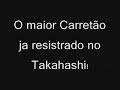 O maior  carretão ja resistrado no super mercado Takahashi