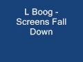 L Boog - Screens Fall Down .