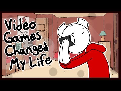 Video games changed my life man