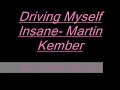 Driving Myself Insane- Martin Kember[[hot sad rnb]]