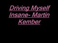 Driving Myself Insane- Martin Kember[[hot sad rnb]]