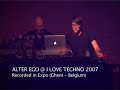ALTER EGO @ I LOVE TECHNO 2007 ALTER EGO @ I LOVE TECHNO 2007