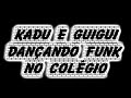 KV - Kadu e Guigui Dançando Funk no colégio!