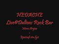 HEDACHE-LIVE@DALTONS  BAR(meres argias-epistrofi stin fisi)