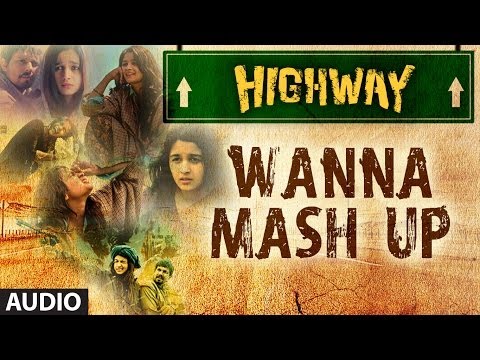 Video Song : Wanna Mash Up - Highway