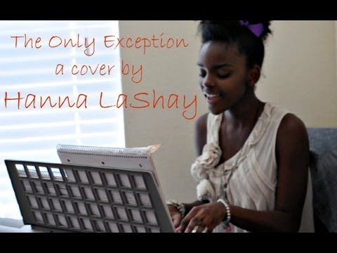 lashay - 13 year old Hanna LaShay covers The Only Exception by Paramore. HANNA'S YOUTUBE CHANNEL - (She's going to start posting videos soon. SUBSCRIBE NOW!) http://w...