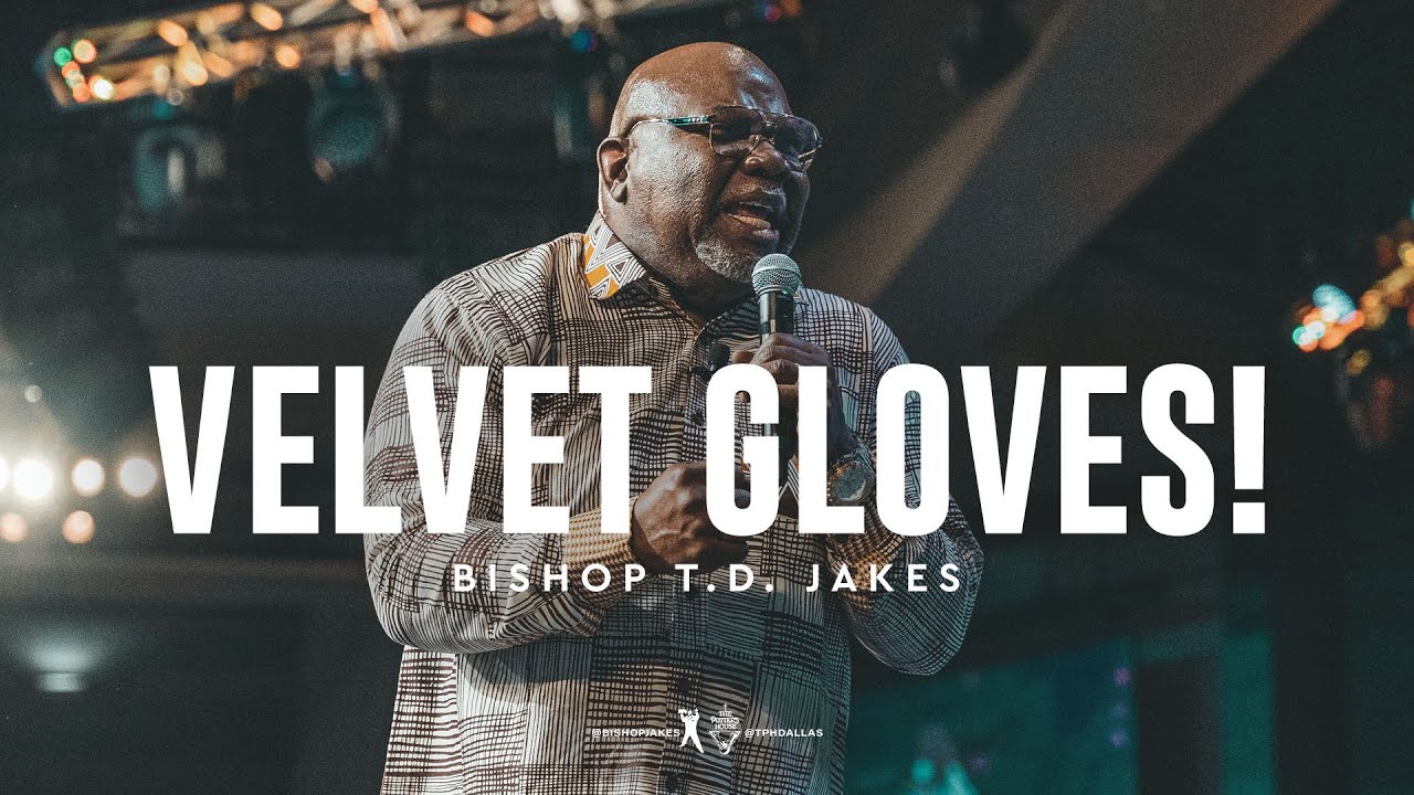 Bishop T.D. Jakes Message 12th September 2021: Velvet Gloves!
