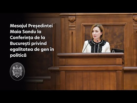 Discursul Președintei Maia Sandu la Conferința internațională „Femeile parlamentare din România și promovarea egalității de gen ca angajament național”, organizată de Parlamentul României