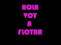 hola vooy a flotar chau
