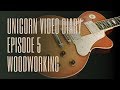 Unicorn Episode 5 – Woodworking