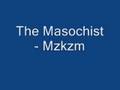 The Masochist - Mzkzm