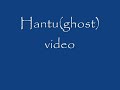 Hantu (Ghost)Video!!!!