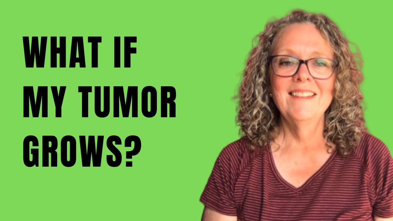 What If My Tumor Grows?