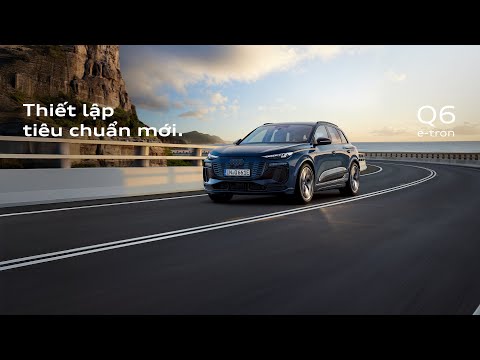 Audi Q6 e-tron - Thiết lập tiêu chuẩn mới!