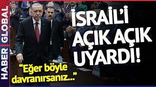 SON DAKİKA! Erdoğandan İsraile Açık Uyarı: E