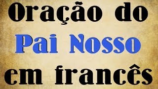 Leitura: Oração do Pai Nosso em francês 