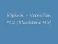 Slipknot - Vermillion Pt.2 (Bloodstone Mix)
