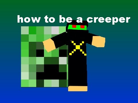 how to be a creeper in minecraft