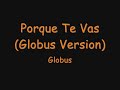 Porque Te Vas (Globus Version) - Globus