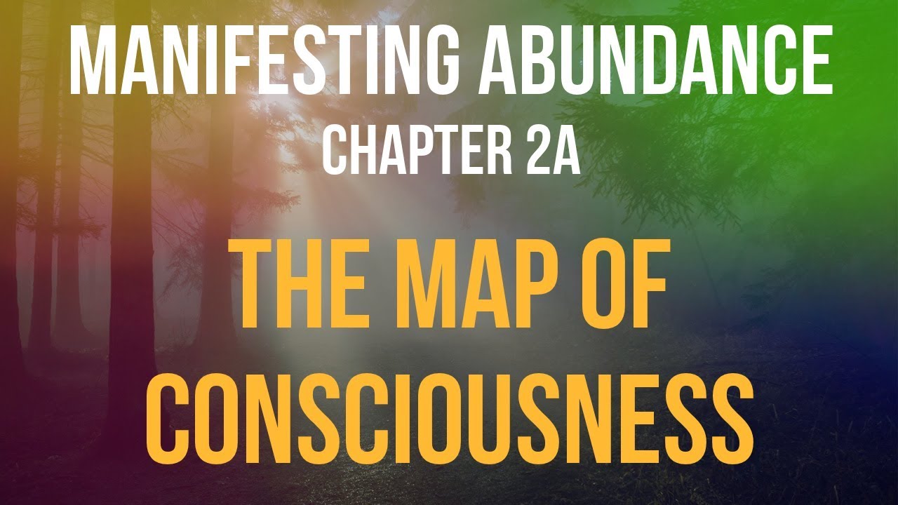 Chapter 2a: The Map Of Consciousness