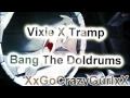 Vixie X Tramp ~ Bang The Doldrums [Crossover  ^^]
