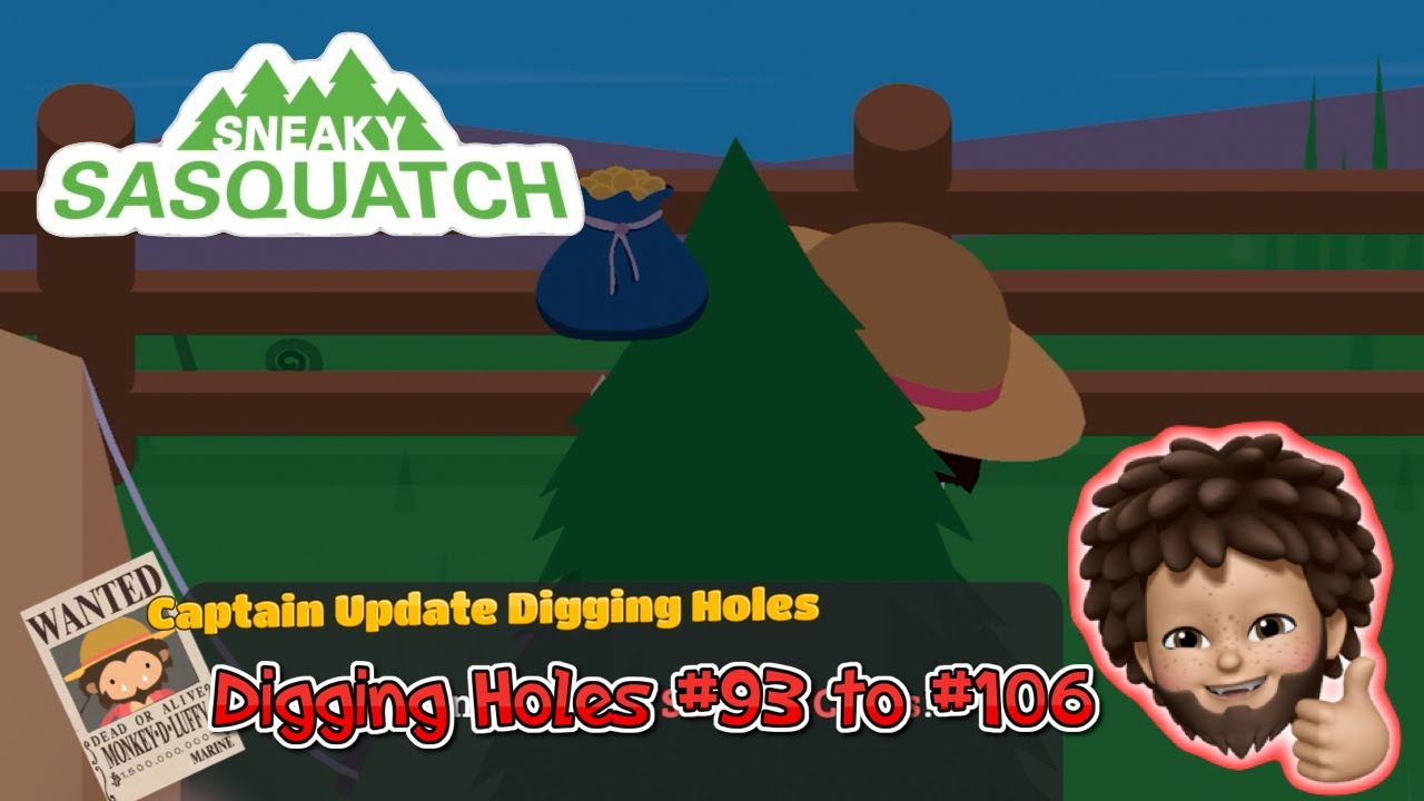 Sneaky Sasquatch - Captain Update Digging holes 93 to 106