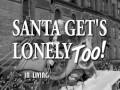Santa Gets Lonely Too!