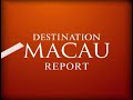 Destination Macau Report -- Ep 15 - The Lion roars Destination Macau Report -- Ep 15 - The Lion roars