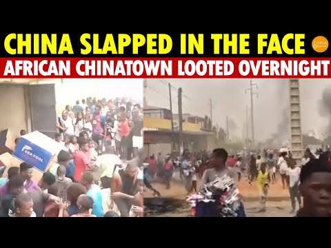 China Slapped in the Face: African Chinatown Vandalized and Looted Overnight, Less Than a Year Old