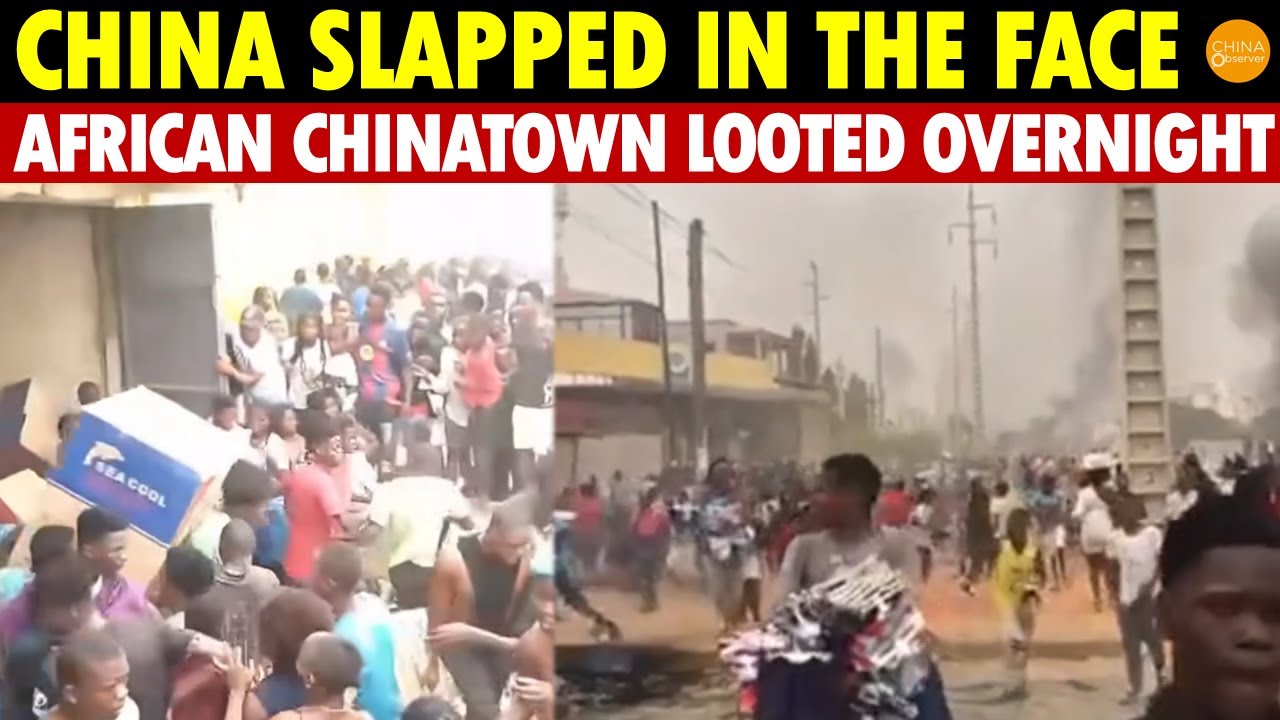 China Slapped in the Face: African Chinatown Vandalized and Looted Overnight, Less Than a Year Old