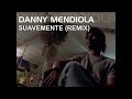 Danny Mendiola Suavemente (Remix)