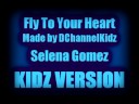 Selena Gomez - Fly To Your Heart KIDZ VERSION Selena Gomez - Fly To Your Heart KIDZ VERSION