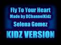 Selena Gomez - Fly To Your Heart KIDZ VERSION