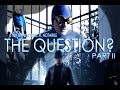 The Question Part II