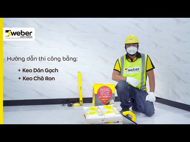 HƯỚNG DẪN THI CÔNG KEO DÁN GẠCH, KEO CHÀ RON WEBER