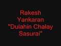 Rakesh Yankaran  - Dulahin Chalay Sasurai