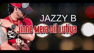 JINE MERA DIL LUTEYA (LYRICAL VIDEO) -  JAZZY B FT