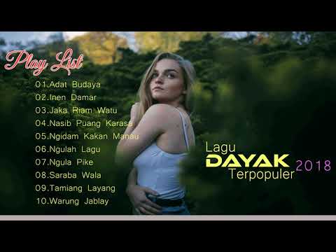 LAGU DAYAK TERBARU PALING POPULER 2018 - 10 LAGU DAYAK TERBAIK 2018
