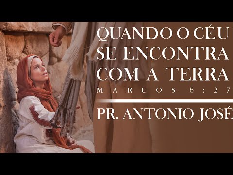 Quando o Céu Encontra a Terra - Pr. Antonio José (