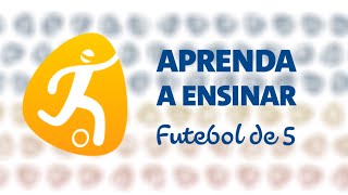 Aprenda a Ensinar: futebol de 5