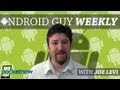 Android Guy Weekly, Episode 2: Do We Really Need 720P Smartphone Screens?