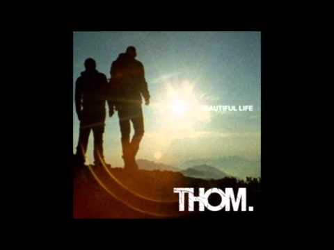 Thom - Beautiful Life