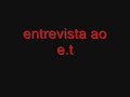 entrevista ao e.t
